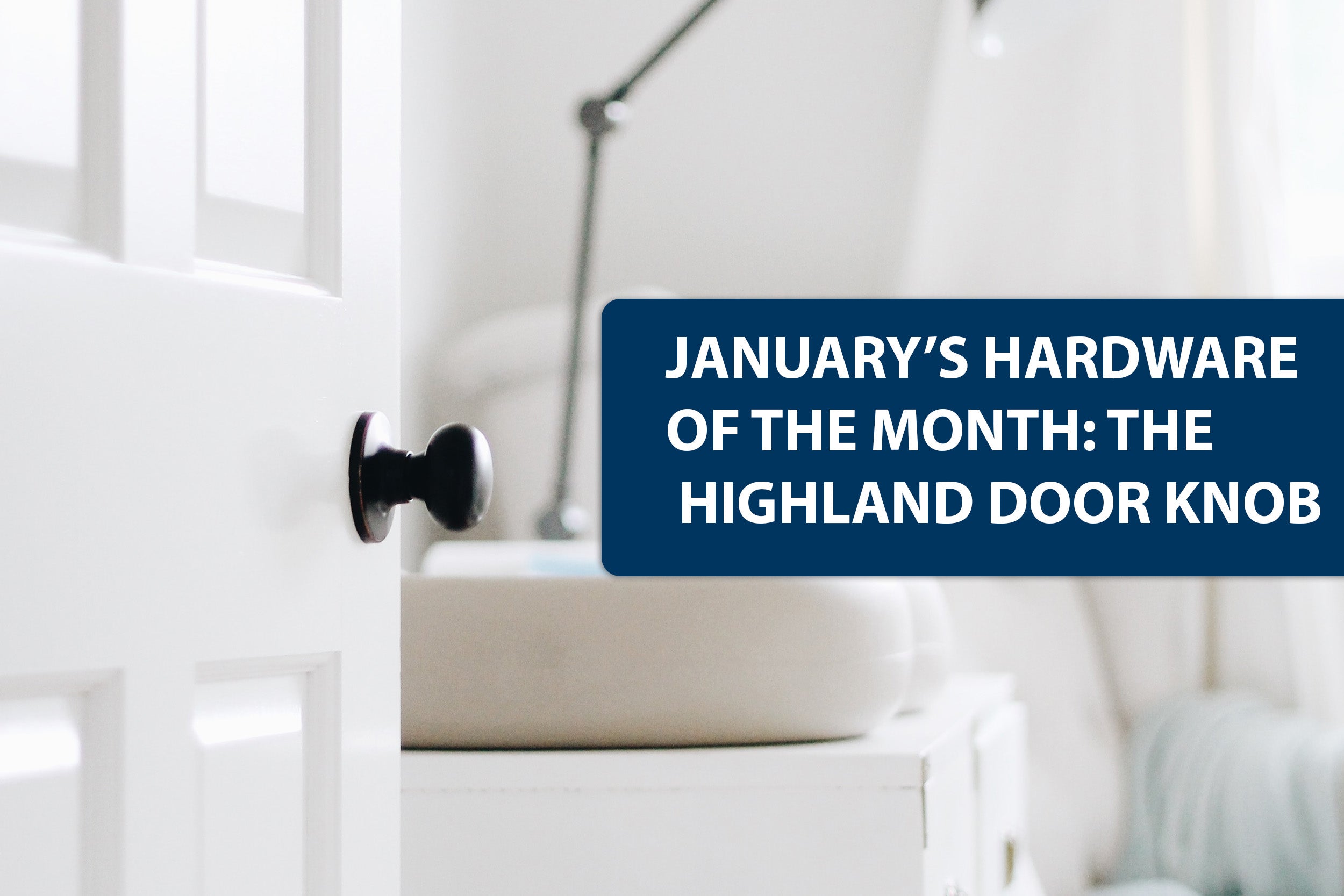 January Hardware of the Month: Highland Door Knob